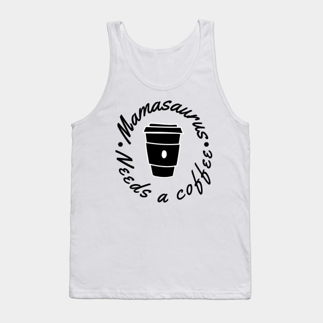 Mamasaurus Needs A Coffee. Funny Mom Design Perfect as a Mothers Day Gift. Tank Top by That Cheeky Tee
